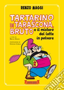 Tartarino di Tarascona, Bruto e il mistero del latte in polvere libro di Maggi Renzo; Maggi B. (cur.)