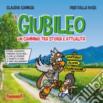 Il giubileo. Un cammino tra storia e attualità. Storia, curiosità, itinerari, ecologia... e con le strisce a fumetti di Ryan e Pino Pellegrino! Ediz. illustrata libro di Camicia Claudia; Dalla Rosa Fred