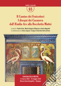 Il Camino dei Fenicotteri. I disegni dei Casanova dall'Aemilia Ars alla Rocchetta Mattei. Ediz. illustrata libro di Cova P. (cur.); Gregory D'Apuzzo M. (cur.); Negretti I. (cur.)