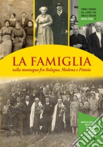 La famiglia nella montagna fra Bologna, Modena e Pistoia libro