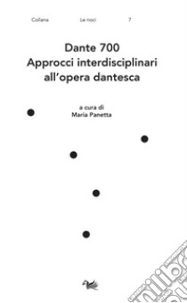 Dante 700. Approcci interdisciplinari all'opera dantesca libro di Panetta M. (cur.)