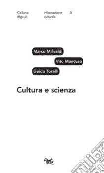 Cultura e scienza libro di Malvaldi Marco; Mancuso Vito; Tonelli Guido