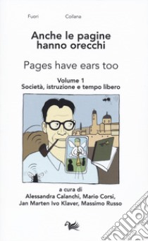 Anche le pagine hanno orecchie-Pages have ears too. Vol. 1: Società, istruzione e tempo libero libro di Calanchi A. (cur.); Corsi M. (cur.); Klaver J. M. I. (cur.)