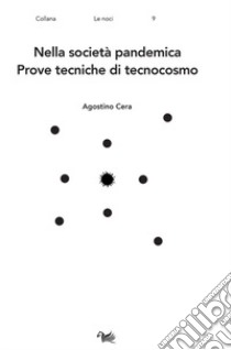 Nella società pandemica. Prove tecniche di tecnocosmo libro di Cera Agostino