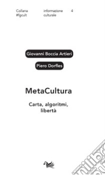 Metacultura. Carta, algoritmi, libertà libro di Boccia Artieri Giovanni; Dorfles Piero