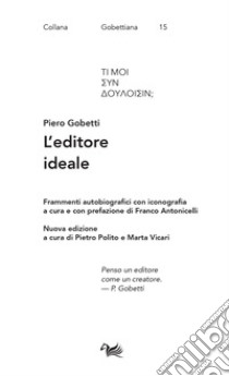L'editore ideale. Frammenti autobiografici con iconografia libro di Gobetti Piero; Polito P. (cur.); Vicari M. (cur.)
