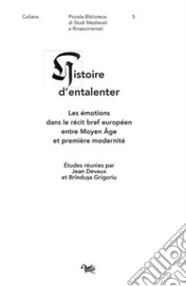 Histoire d'entalenter. Les émotions dans le récit bref européen entre Moyen Âge et première modernité libro di Devaux J. (cur.); Grigoriu B. (cur.)