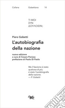 L'autobiografia della nazione. Nuova ediz. libro di Gobetti Piero; Panizza C. (cur.)