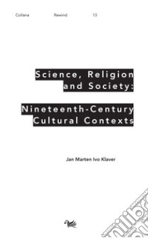 Science, religion and society: nineteenth-century culture cultural contexts libro di Klaver Jan Marten Ivo