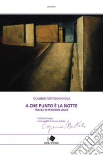 A che punto è la notte? Tracce di pensiero vigile libro di Sottocornola Claudio