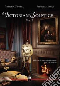 Victorian solstice. Vol. 2 libro di Soprani Federica; Corella Vittoria
