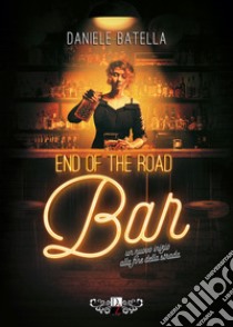 End of the road bar. Ediz. italiana libro di Batella Daniele