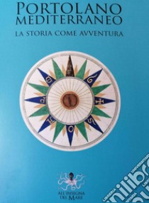 Portolano Mediterraneo. La storia come avventura libro di Cardini F. (cur.); Mancini R. (cur.)