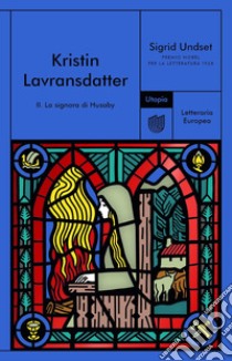 La signora di Husaby. Kristin Lavransdatter. Vol. 2 libro di Undset Sigrid