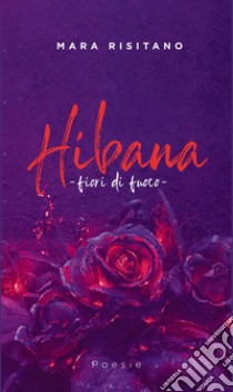 Hibana. Fiori di fuoco libro di Risitano Mara; Sabaothbooks (cur.)