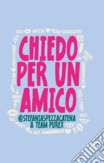 Chiedo per un amico libro di Spezzacatena Stefania