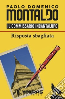 Risposta sbagliata. Il commissario Incantalupo libro di Montaldo Paolo Domenico