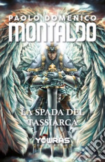 La spada del Tassiarca libro di Montaldo Paolo Domenico