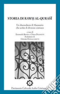 Storia di Rawh al-Qurasi. Un discendente di Maometto che scelse di divenire cristiano libro di Pelissetti C. (cur.)