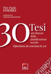 30 tesi sul rilancio della pianificazione sociale. Ripartiamo da vent'anni di 328 libro di Inserra Pier Paolo