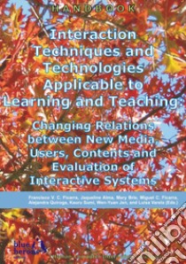 Interaction techniques and technologies applicable to learning and teaching: changing relations between new media, users, contents and evaluation of interactive systems libro