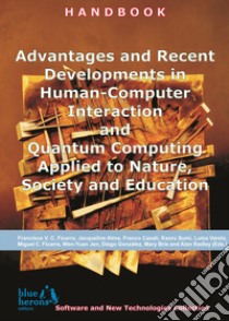 Advantages and recent developments in human-computer interaction and quantum computing applied to nature, society and education libro di Cipolla Ficarra F. V. (cur.); Alma J. (cur.); Casali F. (cur.)