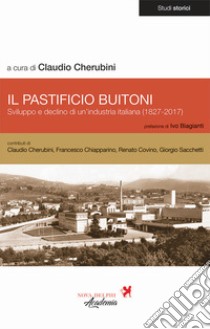 Il pastificio Buitoni. Sviluppo e declino di un'industria italiana (1827-2017) libro di Cherubini C. (cur.)