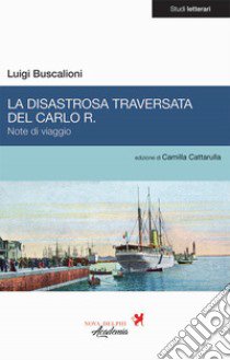 La disastrosa traversata del Carlo R. Note di viaggio libro di Buscalioni Luigi; Cattarulla C. (cur.)