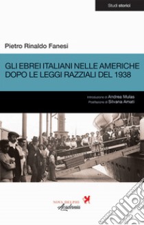 Gli ebrei italiani nelle Americhe dopo le leggi razziali del 1938 libro di Fanesi Pietro Rinaldo