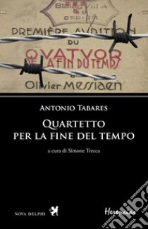 Quartetto per la fine del tempo. Testo spagnolo a fronte libro di Tabares Antonio; Trecca S. (cur.)