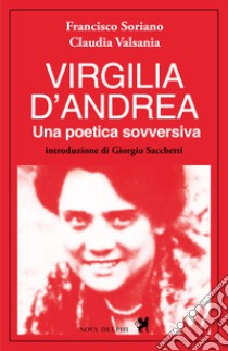 Virgilia D'Andrea libro di Soriano Francisco; Valsania Claudia