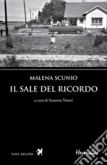 Il sale del ricordo libro di Scunio Malena; Nanni S. (cur.)