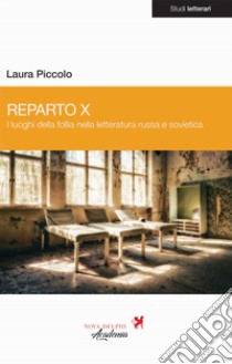 Reparto X. I luoghi delle follia nella letteratura russa e sovietica libro di Piccolo Laura