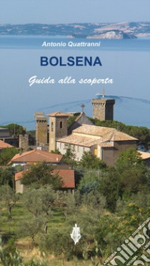 Bolsena. Guida alla scoperta libro di Quattranni Antonio