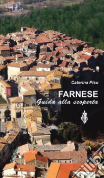 Farnese. Guida alla scoperta libro di Pisu Caterina