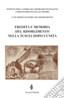 Eredità e memoria del Risorgimento nella Tuscia dopo l'Unità libro di Quattranni A. (cur.)