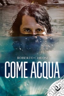 Come acqua libro di Chilosi Roberto