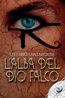 L'alba del dio falco libro di Santarsiere Stefano