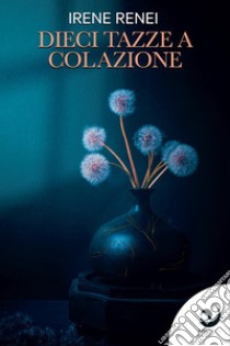 Dieci tazze a colazione libro di Renei Irene