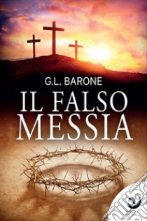 Il falso Messia libro di Barone G. L.