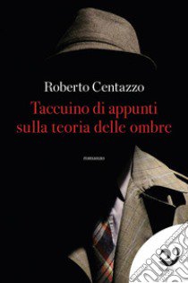 Taccuino d'appunti sulla teoria delle ombre libro di Centazzo Roberto