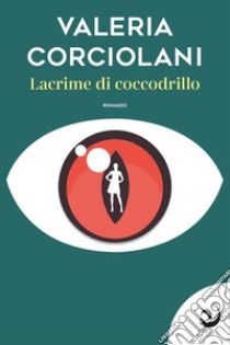 Lacrime di coccodrillo libro di Corciolani Valeria