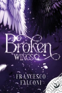 Broken Wings libro di Falconi Francesco