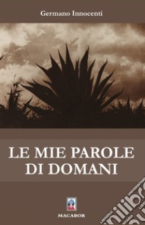 Le mie parole di domani libro di Innocenti Germano