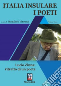 Italia insulare. I poeti. Vol. 3: Lucio Zinna: ritratto di un poeta libro di Vincenzi Bonifacio