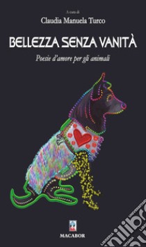 Bellezza senza vanità. Poesie d'amore per gli animali libro di Turco Claudia Manuela