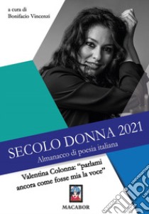 Secolo donna 2021. Valentina Colonna: «parlami ancora come fosse mia la voce» libro di Vincenzi B. (cur.)