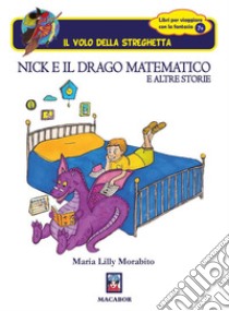 Nick e il drago matematico e altre storie libro di Morabito Maria Lilly