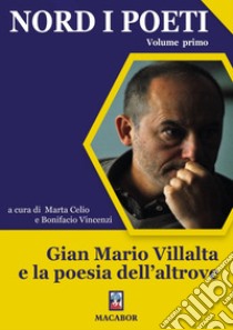 Nord i poeti. Vol. 1: Gian Mario Villalta e la poesia dell'altrove libro di Vincenzi B. (cur.); Celio M. (cur.)
