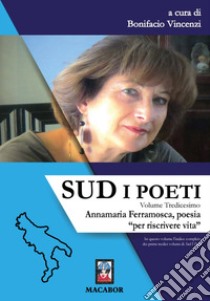 Sud. I poeti. Vol. 13: Annamaria Ferramosca, poesia «per riscrivere vita» libro di Vincenzi B. (cur.)